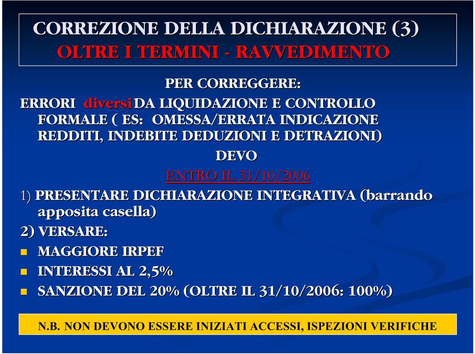 31/10/2006 1) PRESENTARE DICHIARAZIONE INTEGRATIVA (barrando apposita casella) 2) VERSARE: MAGGIORE IRPEF