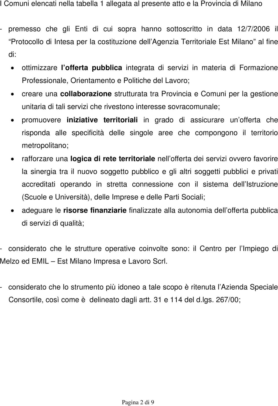 una collaborazione strutturata tra Provincia e Comuni per la gestione unitaria di tali servizi che rivestono interesse sovracomunale; promuovere iniziative territoriali in grado di assicurare un