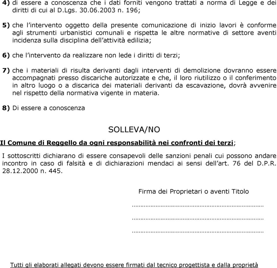 disciplina dell attività edilizia; 6) che l intervento da realizzare non lede i diritti di terzi; 7) che i materiali di risulta derivanti dagli interventi di demolizione dovranno essere accompagnati