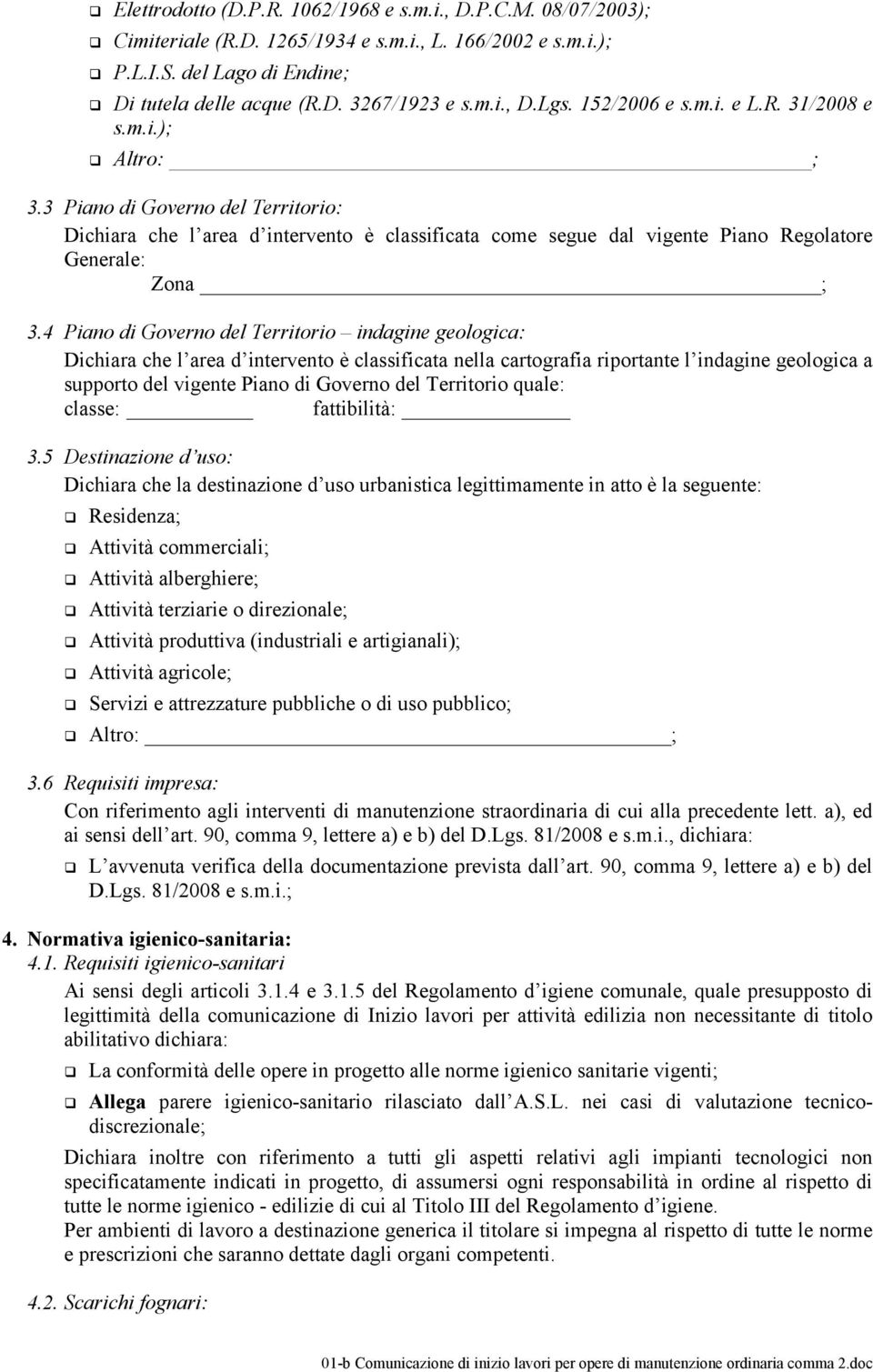 4 Piano di Governo del Territorio indagine geologica: Dichiara che l area d intervento è classificata nella cartografia riportante l indagine geologica a supporto del vigente Piano di Governo del