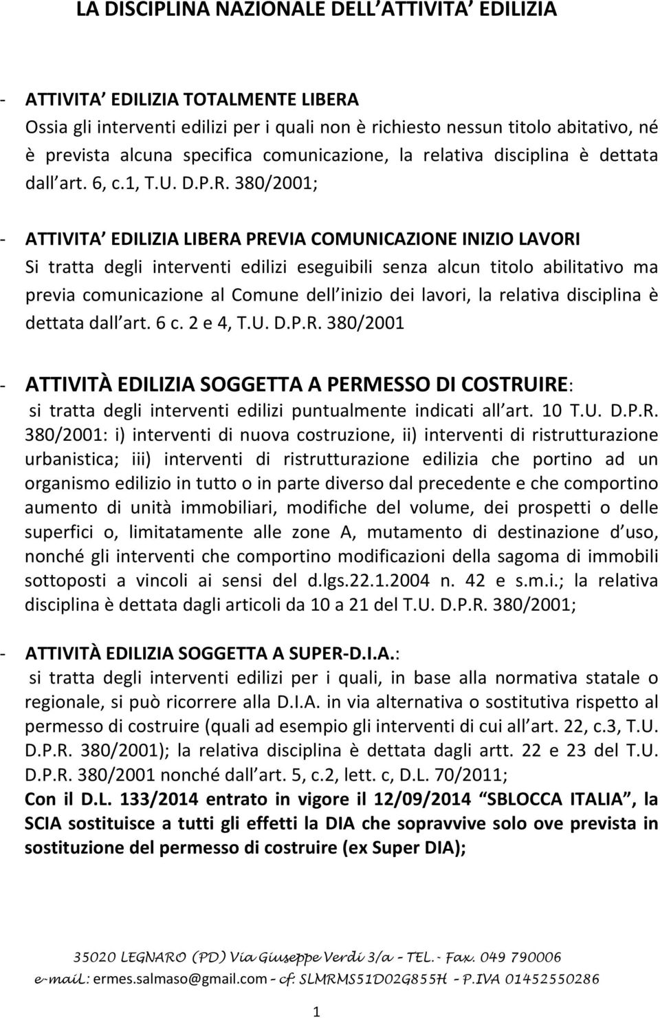 380/2001; ATTIVITA EDILIZIA LIBERA PREVIA COMUNICAZIONE INIZIO LAVORI Si tratta degli interventi edilizi eseguibili senza alcun titolo abilitativo ma previa comunicazione al Comune dell inizio dei