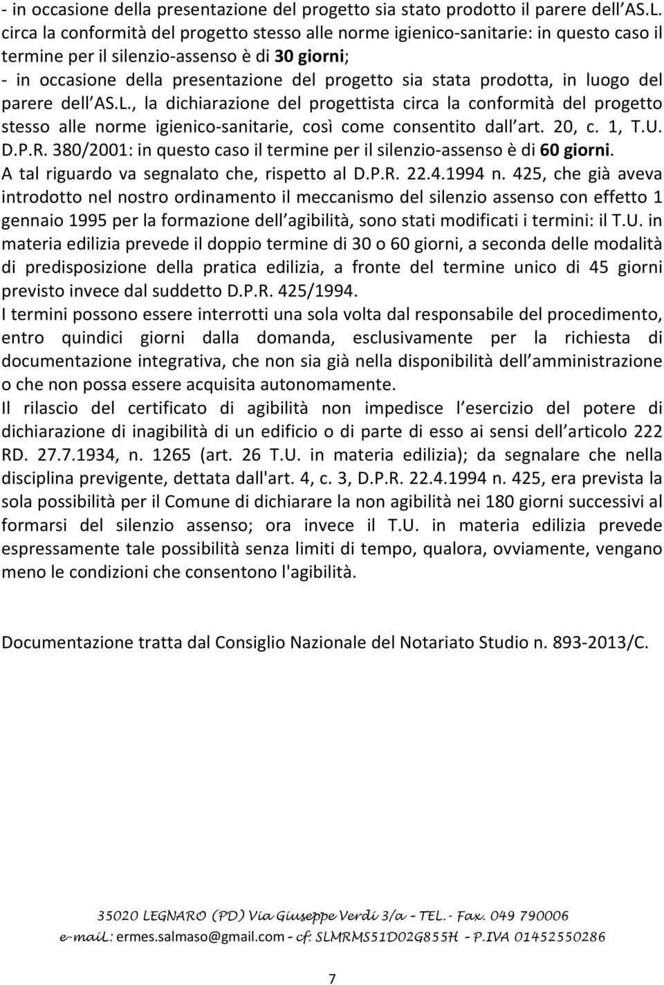 prodotta, in luogo del parere dell AS.L., la dichiarazione del progettista circa la conformità del progetto stesso alle norme igienico sanitarie, così come consentito dall art. 20, c. 1, T.U. D.P.R.