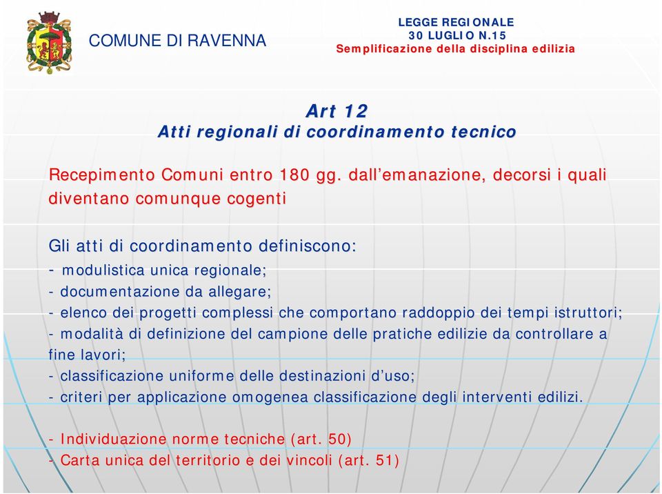 - elenco dei progetti complessi che comportano raddoppio dei tempi i istruttori; - modalità di definizione del campione delle pratiche edilizie da controllare a