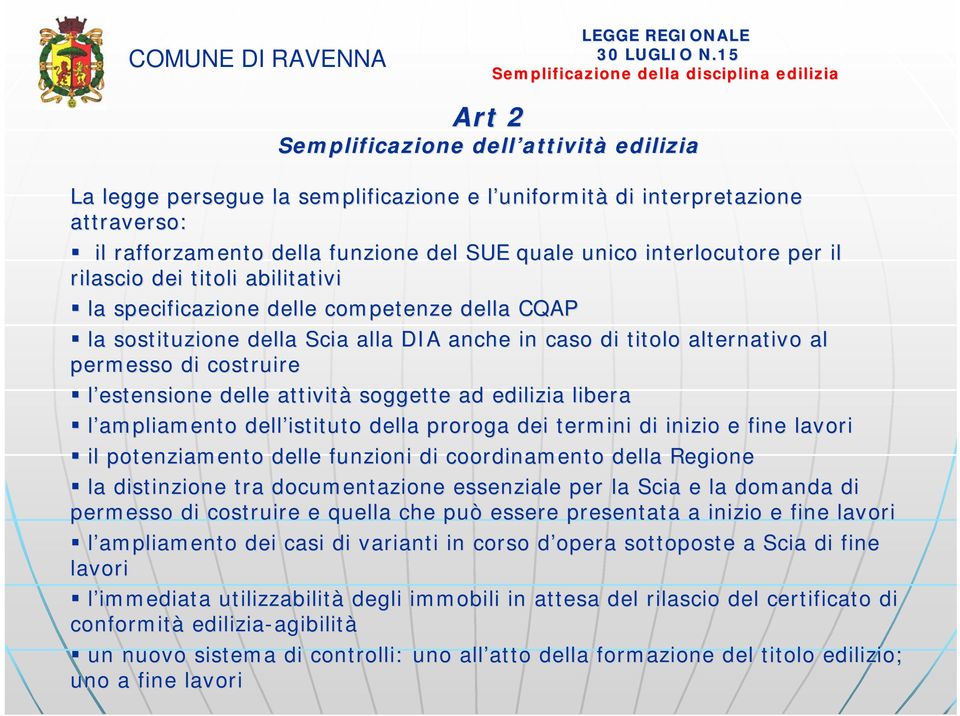 delle attività soggette ad edilizia libera l ampliamento dell istituto della proroga dei termini di inizio e fine lavori il potenziamento delle funzioni di coordinamento della Regione la distinzione