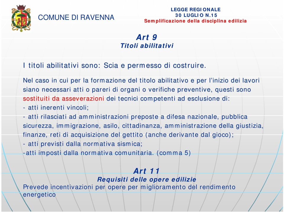 tecnici competenti ad esclusione di: - atti inerenti vincoli; - atti rilasciati ad amministrazioni preposte a difesa nazionale, pubblica sicurezza, immigrazione, asilo, cittadinanza,