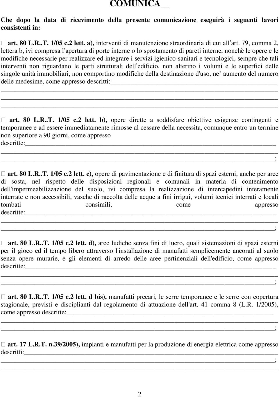 79, comma 2, lettera b, ivi compresa l apertura di porte interne o lo spostamento di pareti interne, nonchè le opere e le modifiche necessarie per realizzare ed integrare i servizi igienico-sanitari