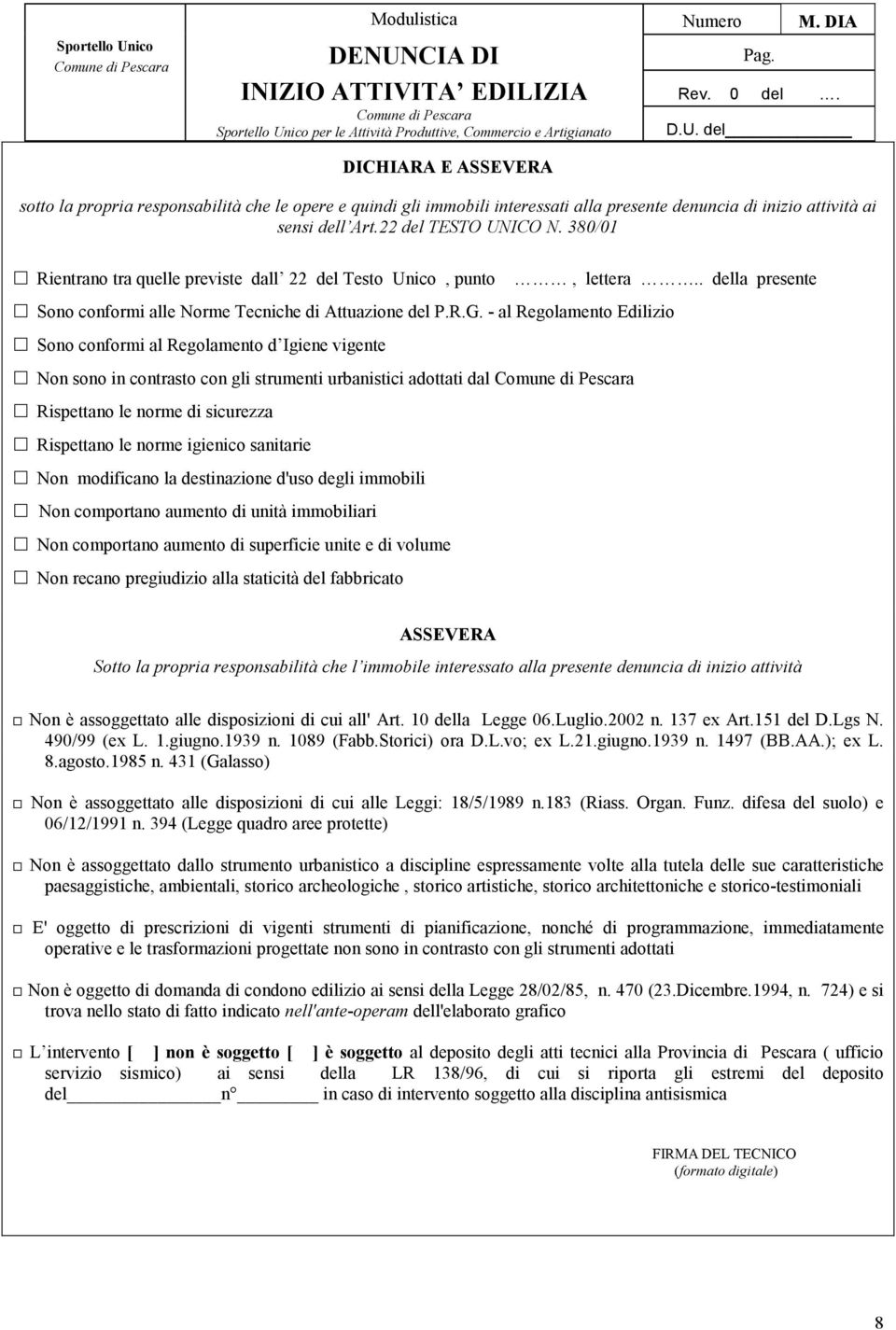 - al Regolamento Edilizio Sono conformi al Regolamento d Igiene vigente Non sono in contrasto con gli strumenti urbanistici adottati dal Rispettano le norme di sicurezza Rispettano le norme igienico