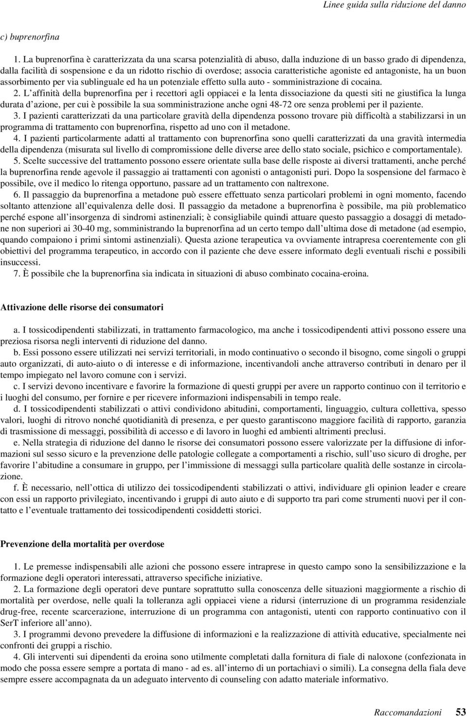 caratteristiche agoniste ed antagoniste, ha un buon assorbimento per via sublinguale ed ha un potenziale effetto sulla auto - somministrazione di cocaina. 2.