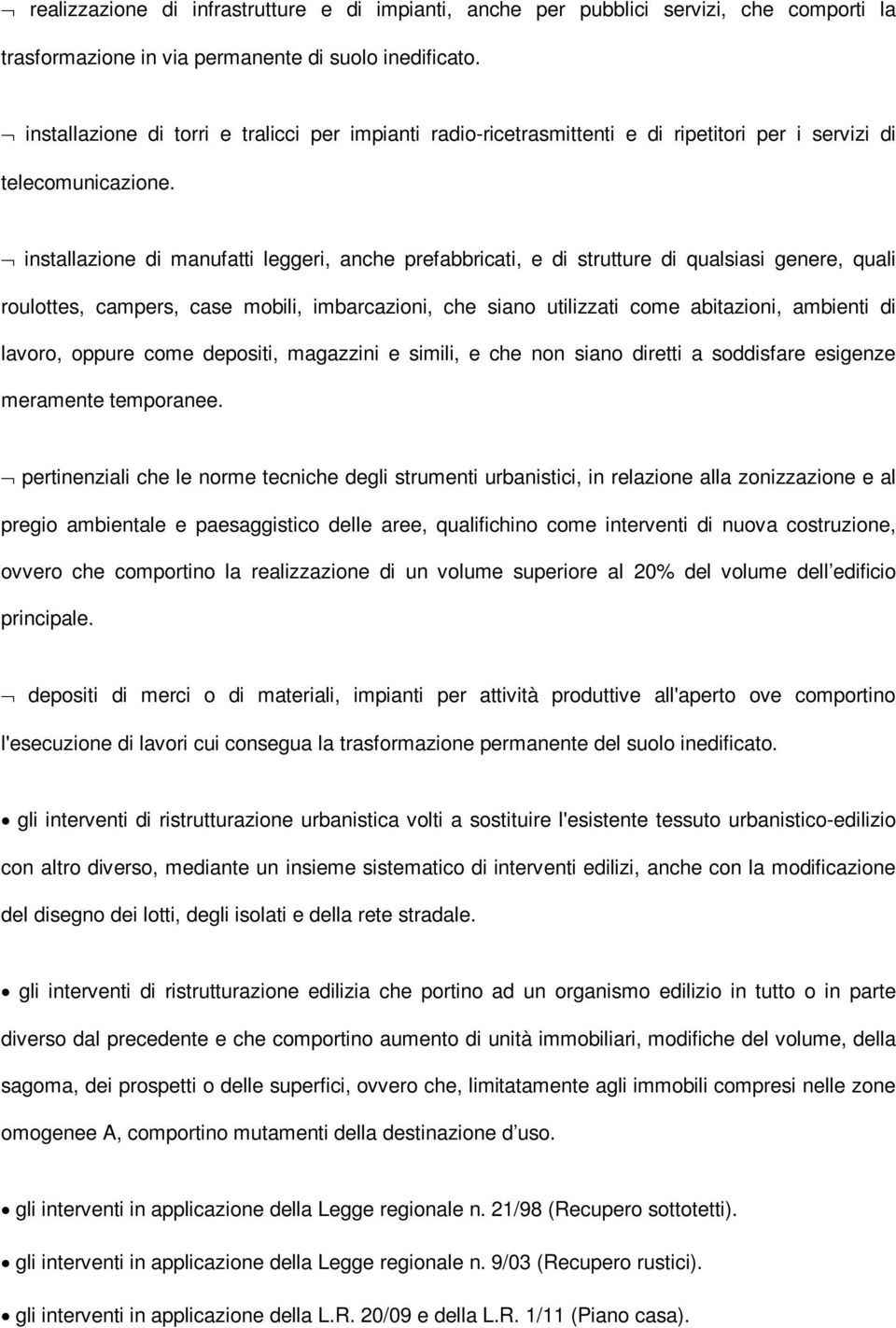 installazione di manufatti leggeri, anche prefabbricati, e di strutture di qualsiasi genere, quali roulottes, campers, case mobili, imbarcazioni, che siano utilizzati come abitazioni, ambienti di