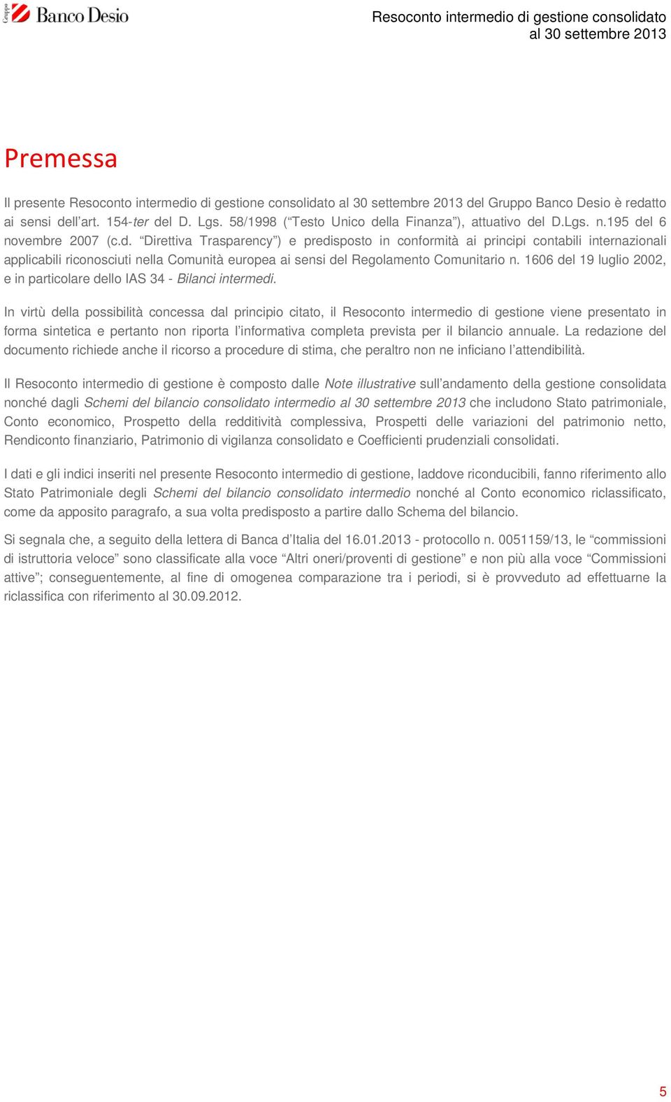 1606 del 19 luglio 2002, e in particolare dello IAS 34 - Bilanci intermedi.