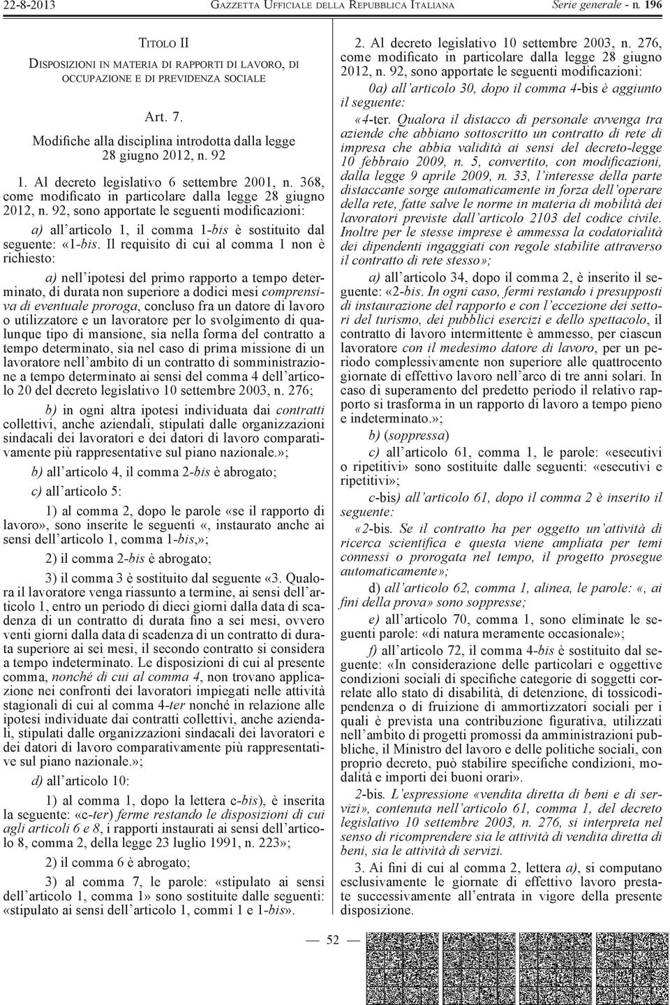 92, sono apportate le seguenti modificazioni: a) all articolo 1, il comma 1 -bis è sostituito dal seguente: «1 -bis.