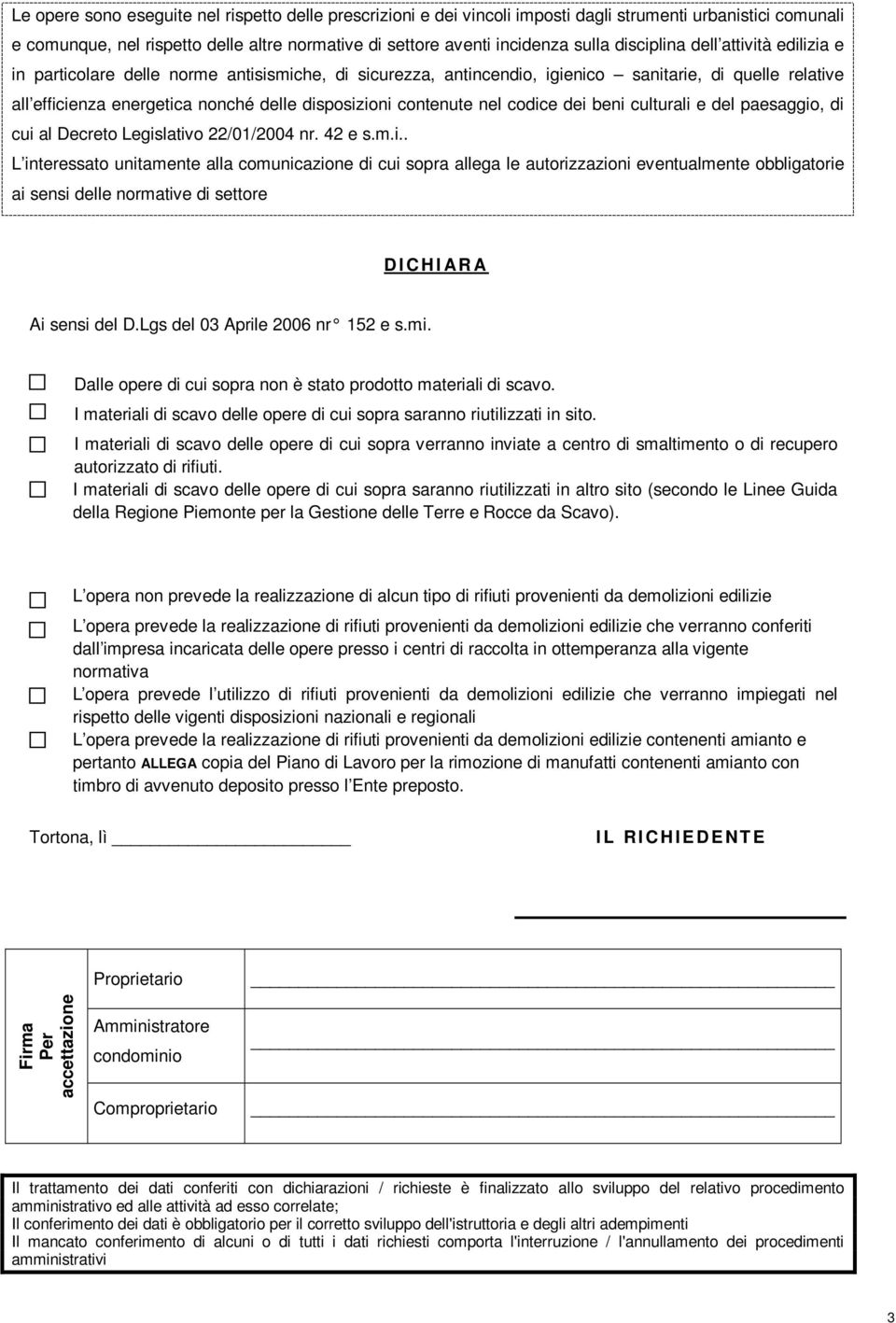 contenute nel codice dei beni culturali e del paesaggio, di cui al Decreto Legislativo 22/01/2004 nr. 42 e s.m.i.. L interessato unitamente alla comunicazione di cui sopra allega le autorizzazioni eventualmente obbligatorie ai sensi delle normative di settore D I C H I AR A Ai sensi del D.