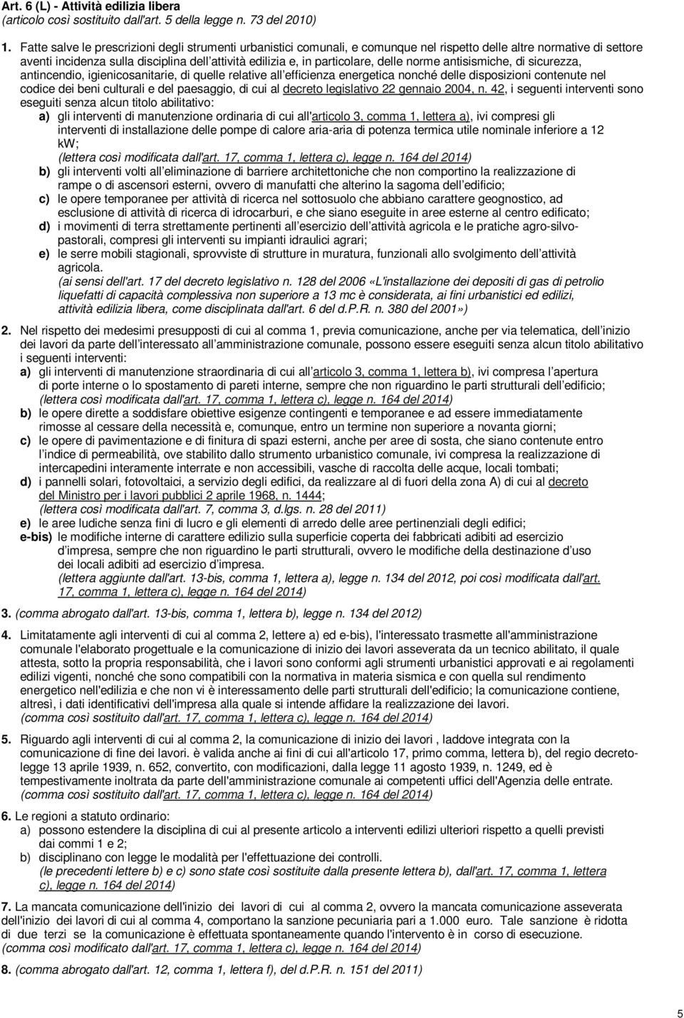 delle norme antisismiche, di sicurezza, antincendio, igienicosanitarie, di quelle relative all efficienza energetica nonché delle disposizioni contenute nel codice dei beni culturali e del paesaggio,