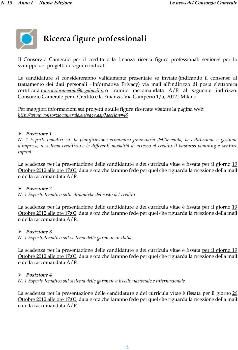 certificata consorziocamerale@legalmail.it o tramite raccomandata A/R al seguente indirizzo: Consorzio Camerale per il Credito e la Finanza, Via Camperio 1/a, 20121 Milano.