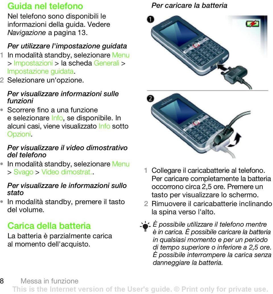 Per visualizzare informazioni sulle funzioni Scorrere fino a una funzione e selezionare Info, se disponibile. In alcuni casi, viene visualizzato Info sotto Opzioni.