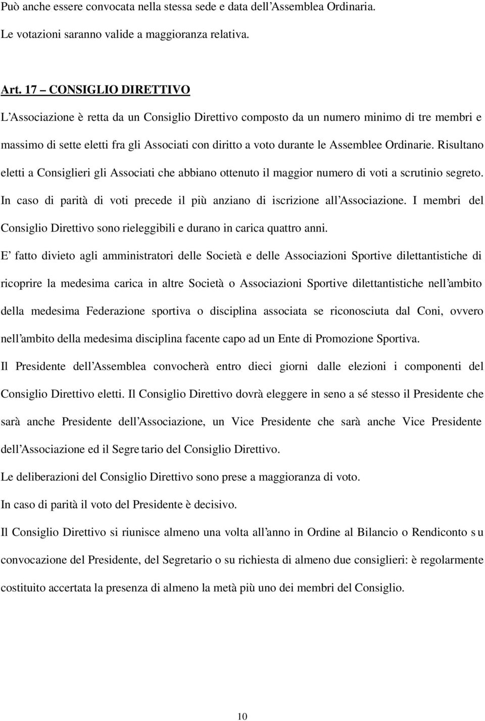 Ordinarie. Risultano eletti a Consiglieri gli Associati che abbiano ottenuto il maggior numero di voti a scrutinio segreto.