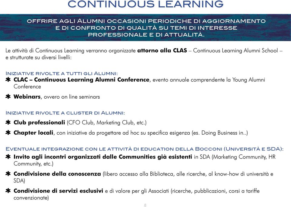 Learning Alumni Conference, evento annuale comprendente la Young Alumni Conference Webinars, ovvero on line seminars Iniziative rivolte a cluster di Alumni: Club professionali (CFO Club, Marketing