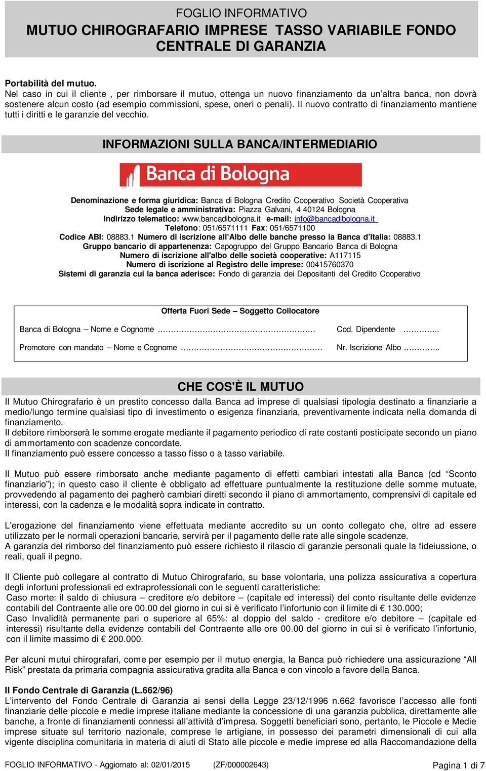 Il nuovo contratto di finanziamento mantiene tutti i diritti e le garanzie del vecchio.