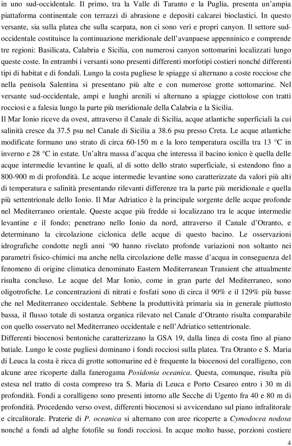 Il settore sudoccidentale costituisce la continuazione meridionale dell avanpaese appenninico e comprende tre regioni: Basilicata, Calabria e Sicilia, con numerosi canyon sottomarini localizzati