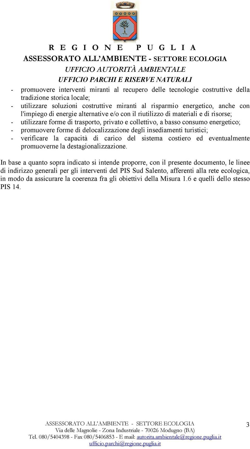 insediamenti turistici; - verificare la capacità di carico del sistema costiero ed eventualmente promuoverne la destagionalizzazione.