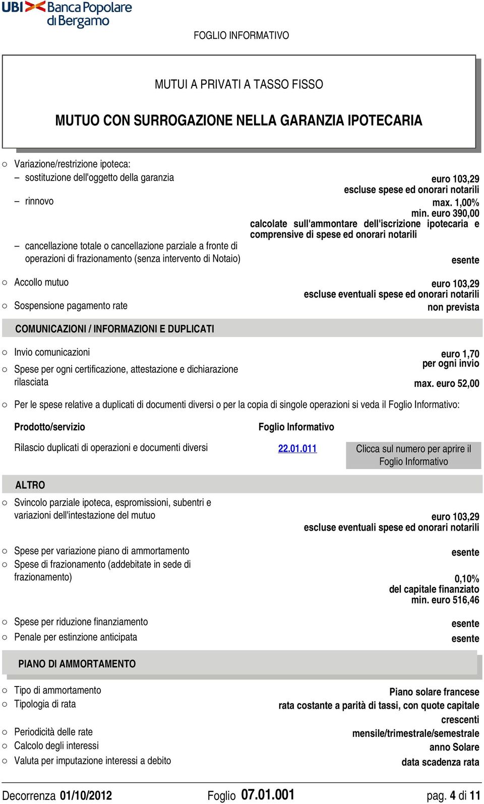 intervento di Notaio) Accollo mutuo euro 103,29 escluse eventuali spese ed onorari notarili Sospensione pagamento rate non prevista COMUNICAZIONI / INFORMAZIONI E DUPLICATI Invio comunicazioni euro