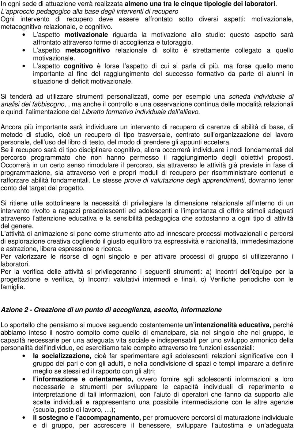 L asetto motiazionale iguada la motiazione allo studio: questo asetto saà affontato attaeso fome di accoglienza e tutoaggio.