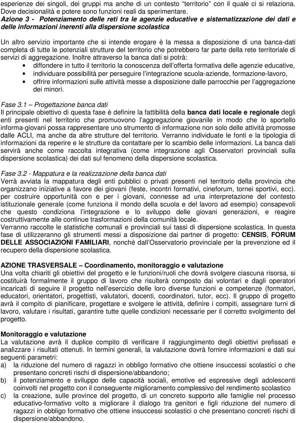 disosizione di una banca-dati comleta di tutte le otenziali stuttue del teitoio che otebbeo fa ate della ete teitoiale di seizi di aggegazione.