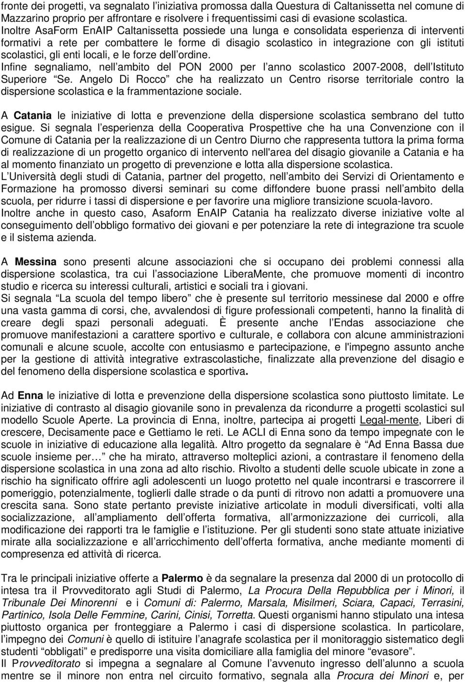 locali, e le foze dell odine. Infine segnaliamo, nell ambito del PON 2000 e l anno scolastico 2007-2008, dell Istituto Sueioe Se.