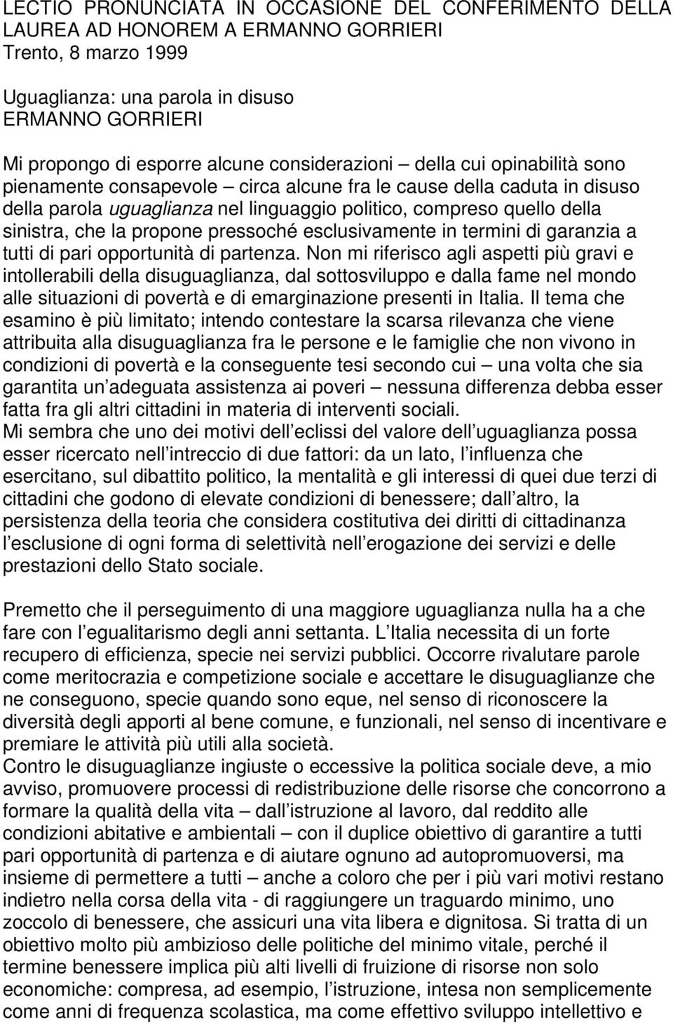 la propone pressoché esclusivamente in termini di garanzia a tutti di pari opportunità di partenza.