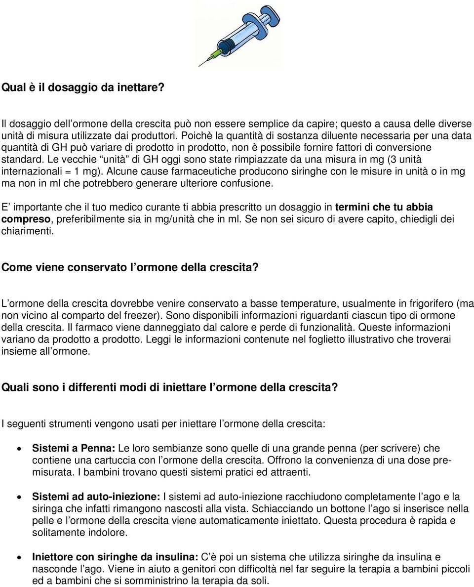 Le vecchie unità di GH oggi sono state rimpiazzate da una misura in mg (3 unità internazionali = 1 mg).