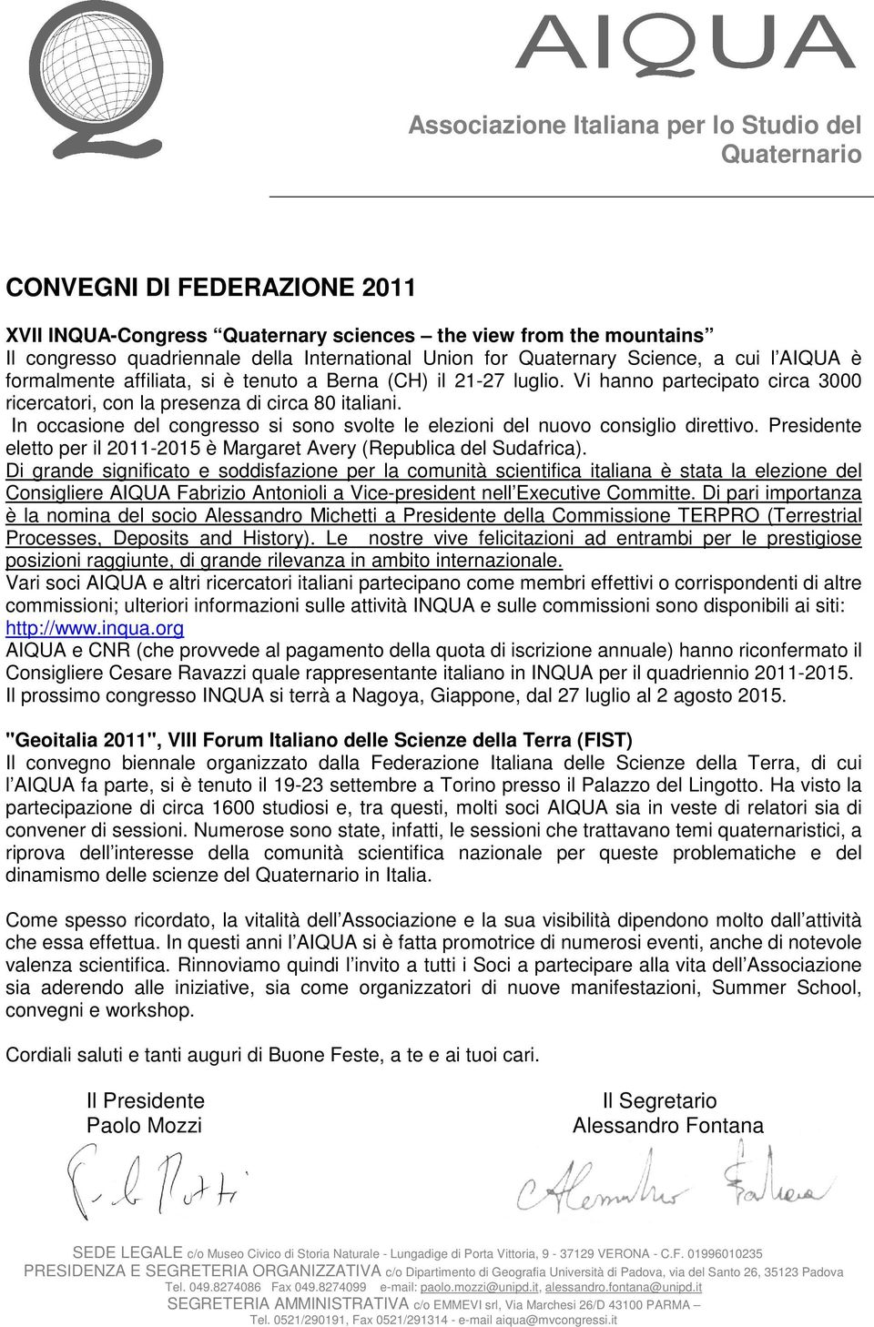 In occasione del congresso si sono svolte le elezioni del nuovo consiglio direttivo. Presidente eletto per il 2011-2015 è Margaret Avery (Republica del Sudafrica).