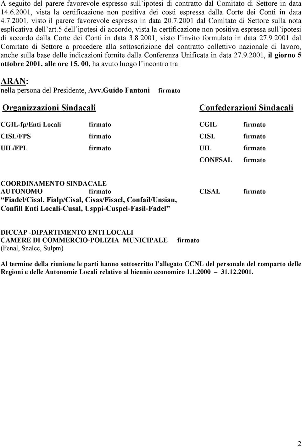 5 dell ipotesi di accordo, vista la certificazione non positiva espressa sull ipotesi di accordo dalla Corte dei Conti in data 3.8.2001, visto l invito formulato in data 27.9.