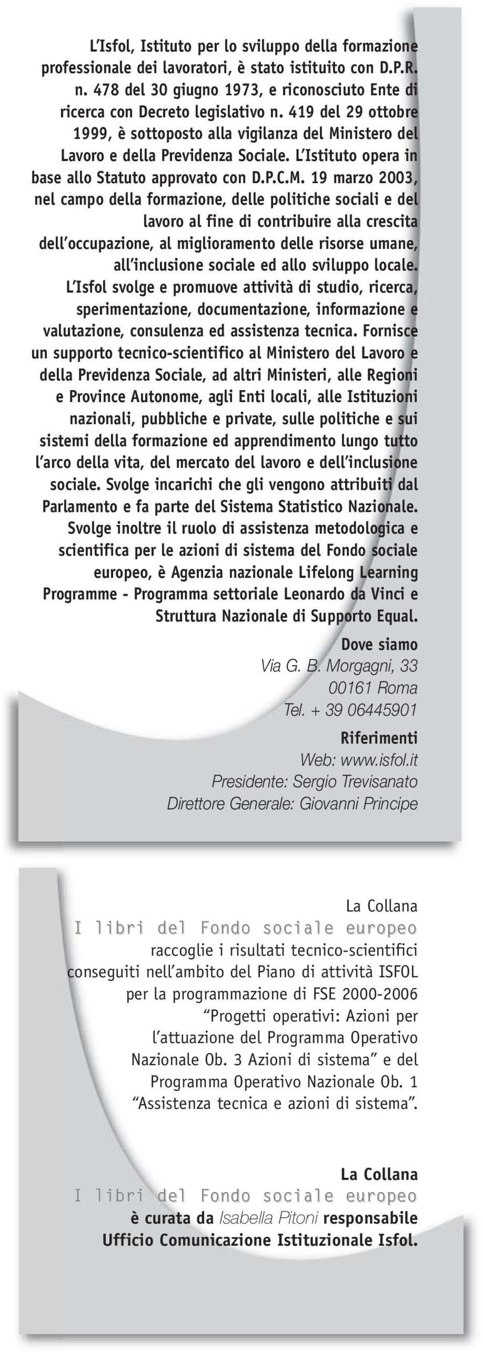 nistero del Lavoro e della Previdenza Sociale. L Istituto opera in base allo Statuto approvato con D.P.C.M.