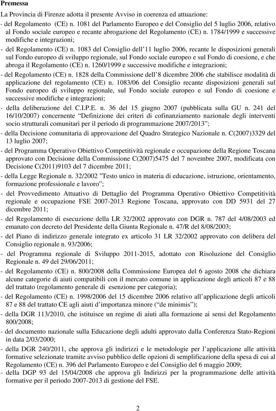 1784/1999 e successive modifiche e integrazioni; - del Regolamento (CE) n.