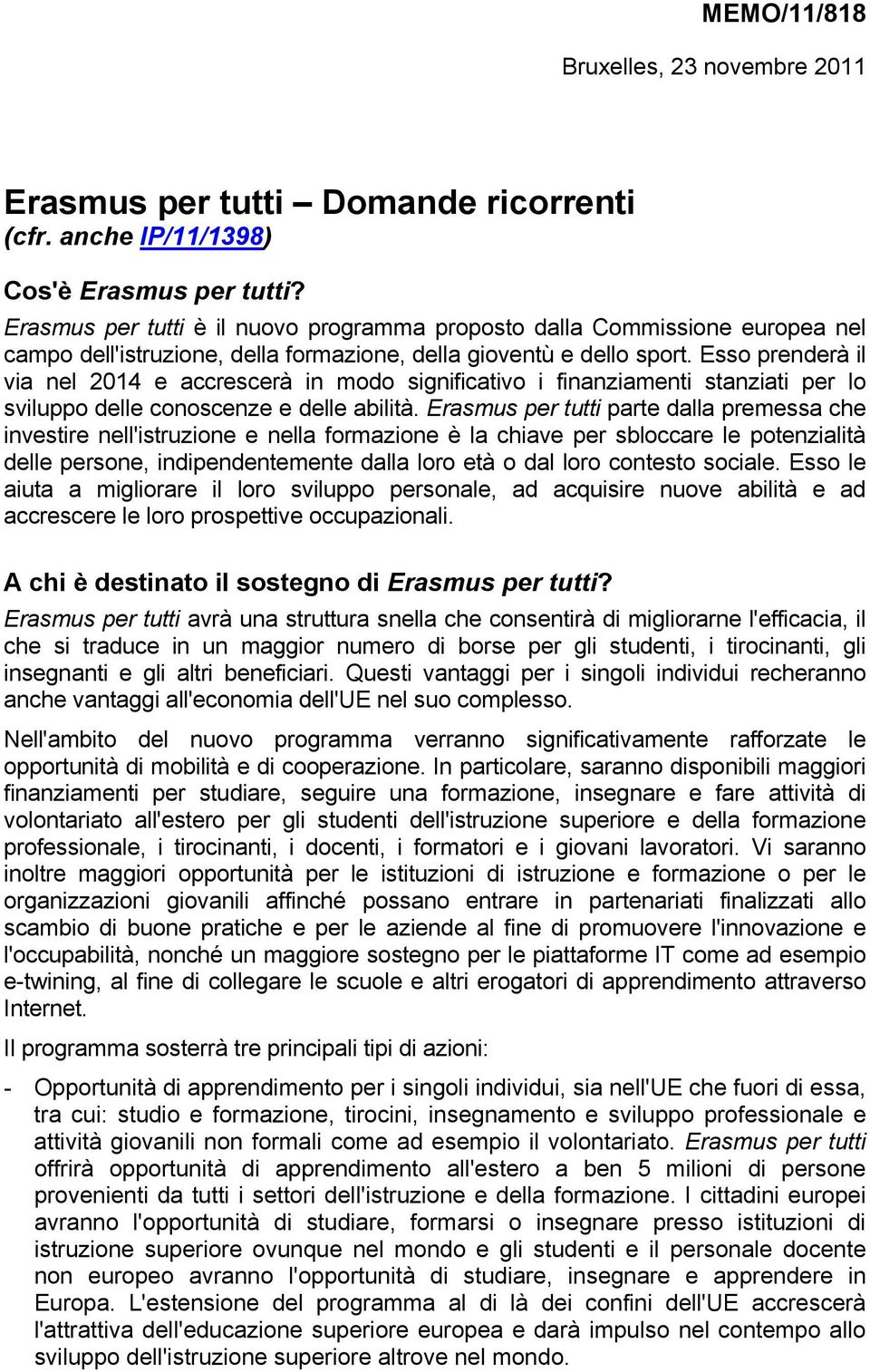 Esso prenderà il via nel 2014 e accrescerà in modo significativo i finanziamenti stanziati per lo sviluppo delle conoscenze e delle abilità.