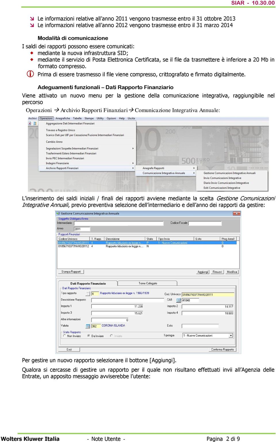 Prima di essere trasmesso il file viene compresso, crittografato e firmato digitalmente.