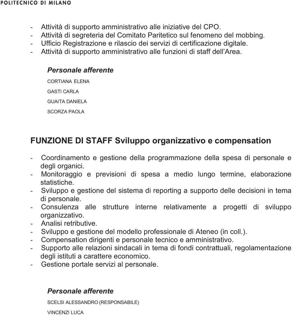 Personale afferente CORTIANA ELENA GASTI CARLA GUAITA DANIELA SCORZA PAOLA FUNZIONE DI STAFF Sviluppo organizzativo e compensation - Coordinamento e gestione della programmazione della spesa di