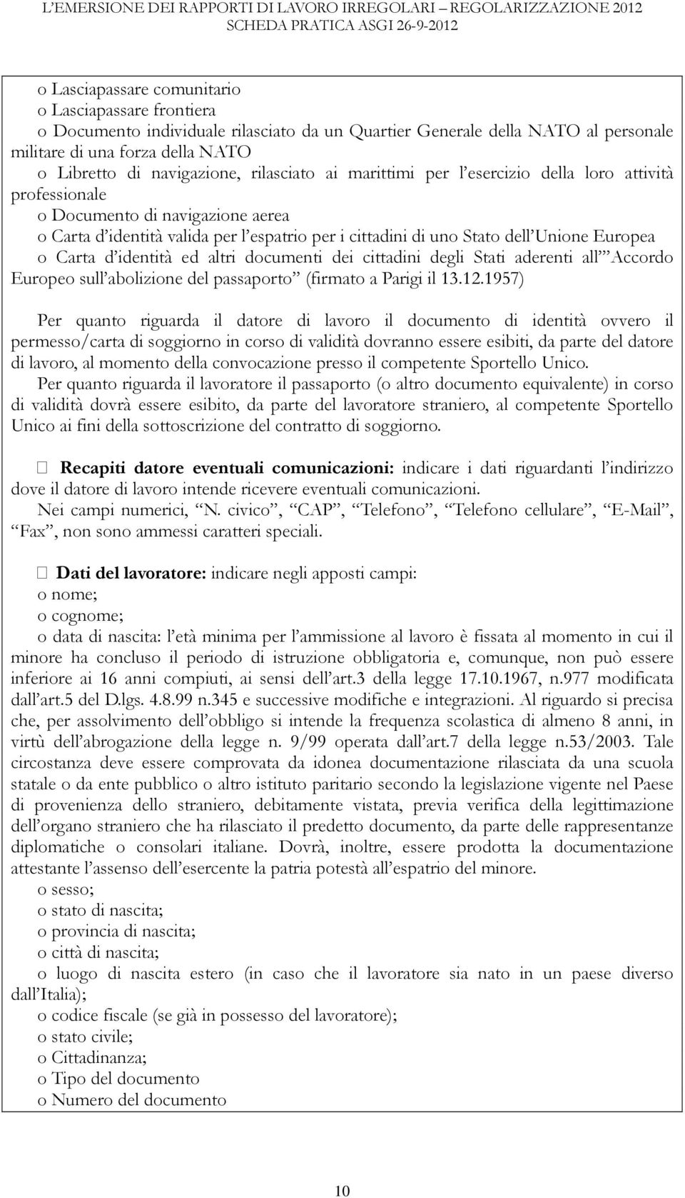 navigazione aerea o Carta d identità valida per l espatrio per i cittadini di uno Stato dell Unione Europea o Carta d identità ed altri documenti dei cittadini degli Stati aderenti all Accordo