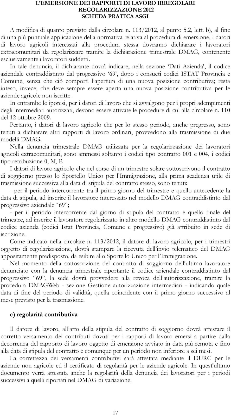 extracomunitari da regolarizzare tramite la dichiarazione trimestrale DMAG, contenente esclusivamente i lavoratori suddetti.