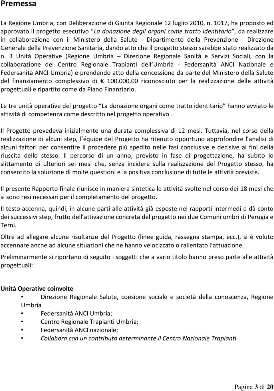 - Direzione Generale della Prevenzione Sanitaria, dando atto che il progetto stesso sarebbe stato realizzato da n.