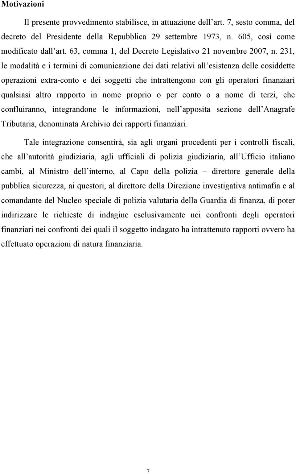 231, le modalità e i termini di comunicazione dei dati relativi all esistenza delle cosiddette operazioni extra-conto e dei soggetti che intrattengono con gli operatori finanziari qualsiasi altro