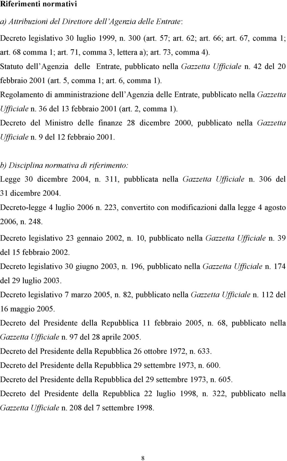 Regolamento di amministrazione dell Agenzia delle Entrate, pubblicato nella Gazzetta Ufficiale n. 36 del 13 febbraio 2001 (art. 2, comma 1).