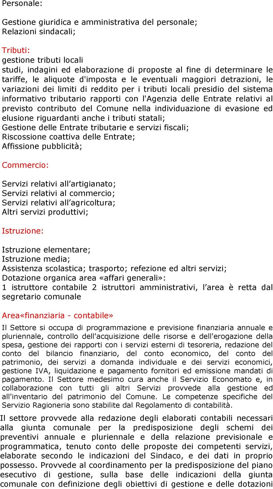 relativi al previsto contributo del Comune nella individuazione di evasione ed elusione riguardanti anche i tributi statali; Gestione delle Entrate tributarie e servizi fiscali; Riscossione coattiva