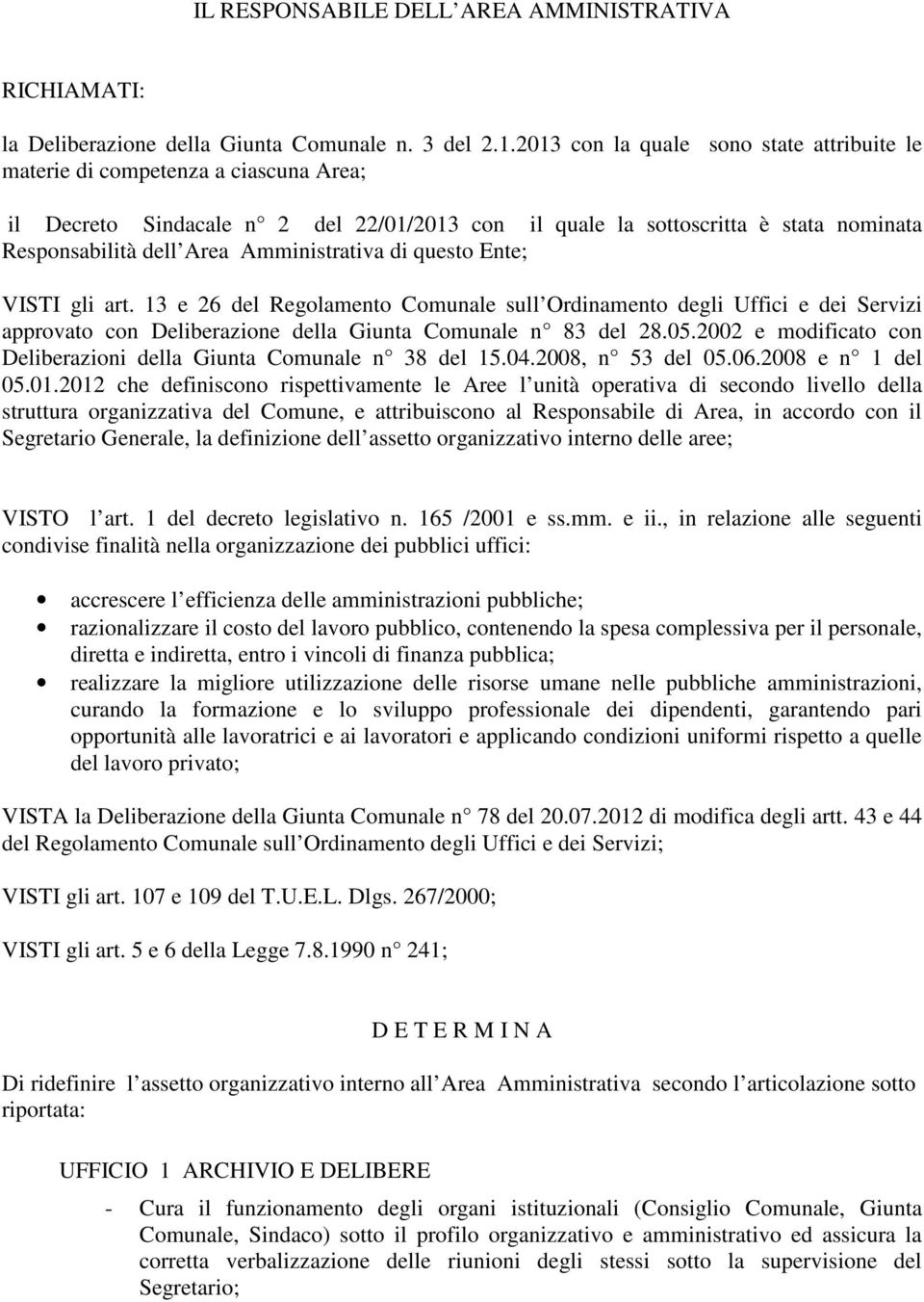 Amministrativa di questo Ente; VISTI gli art. 13 e 26 del Regolamento Comunale sull Ordinamento degli Uffici e dei Servizi approvato con Deliberazione della Giunta Comunale n 83 del 28.05.