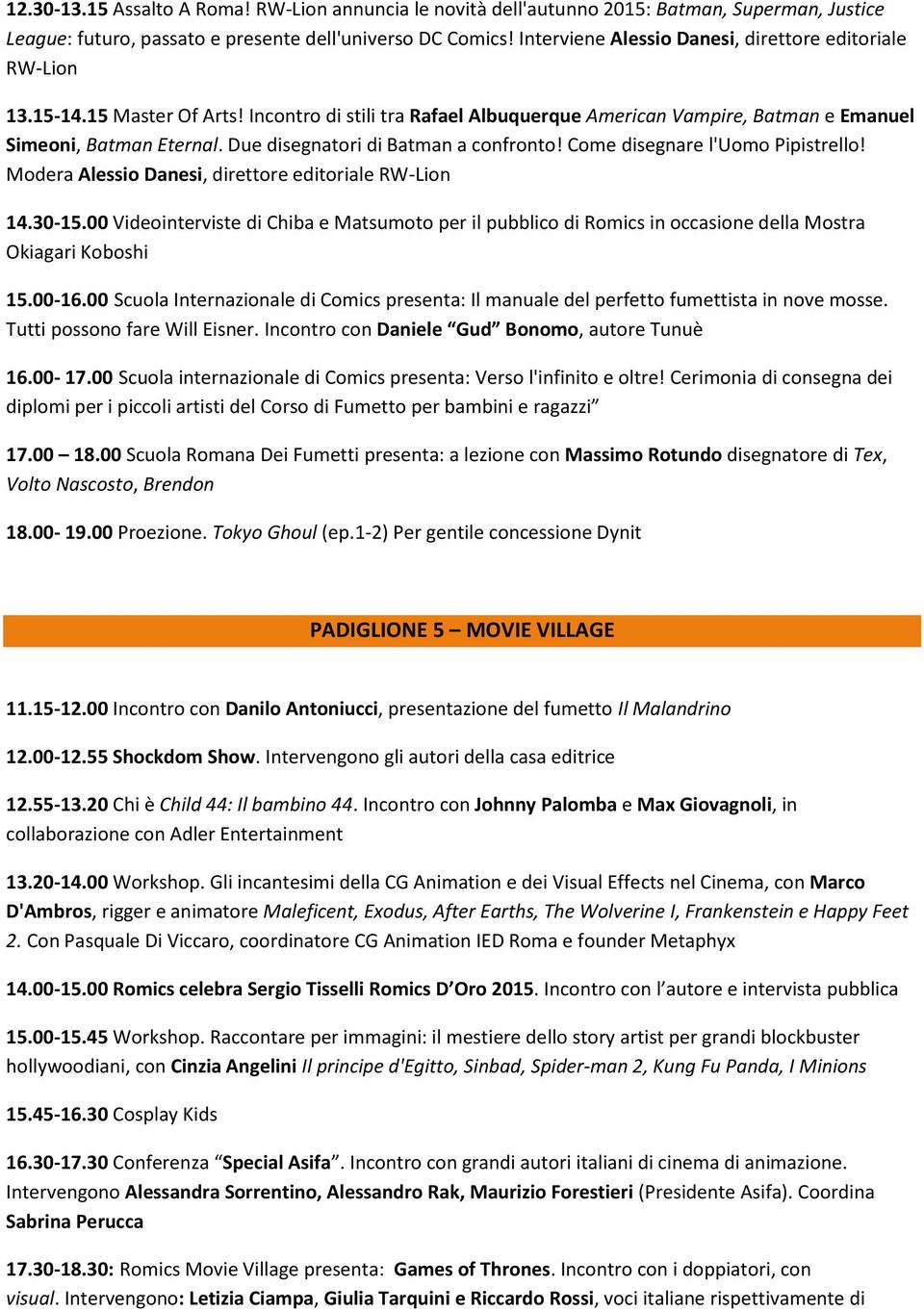 Due disegnatori di Batman a confronto! Come disegnare l'uomo Pipistrello! Modera Alessio Danesi, direttore editoriale RW-Lion 14.30-15.