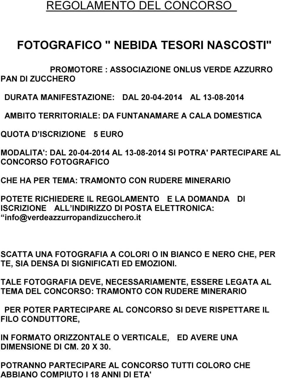 RICHIEDERE IL REGOLAMENTO E LA DOMANDA DI ISCRIZIONE ALL INDIRIZZO DI POSTA ELETTRONICA: info@verdeazzurropandizucchero.