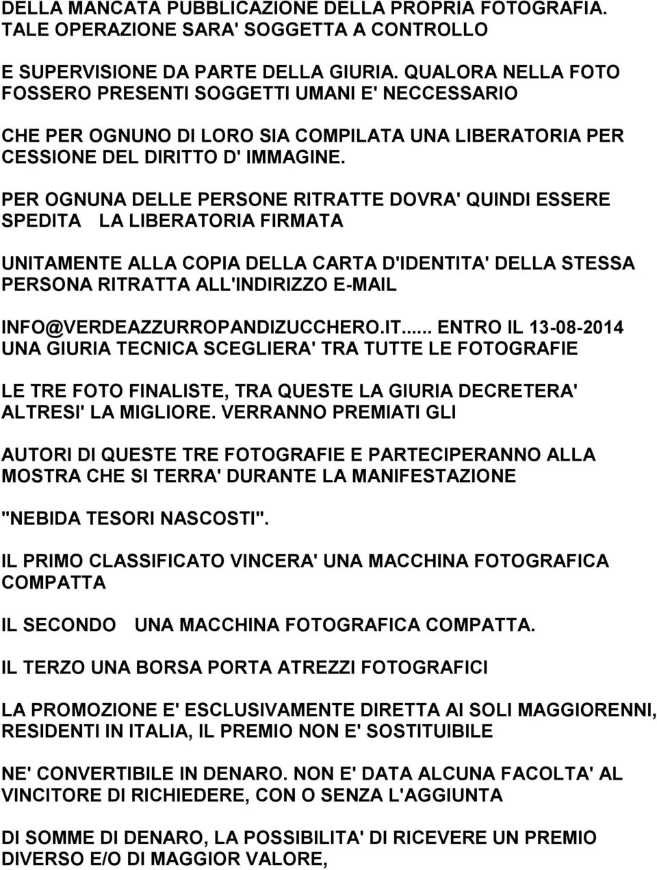 PER OGNUNA DELLE PERSONE RITRATTE DOVRA' QUINDI ESSERE SPEDITA LA LIBERATORIA FIRMATA UNITAMENTE ALLA COPIA DELLA CARTA D'IDENTITA' DELLA STESSA PERSONA RITRATTA ALL'INDIRIZZO E-MAIL