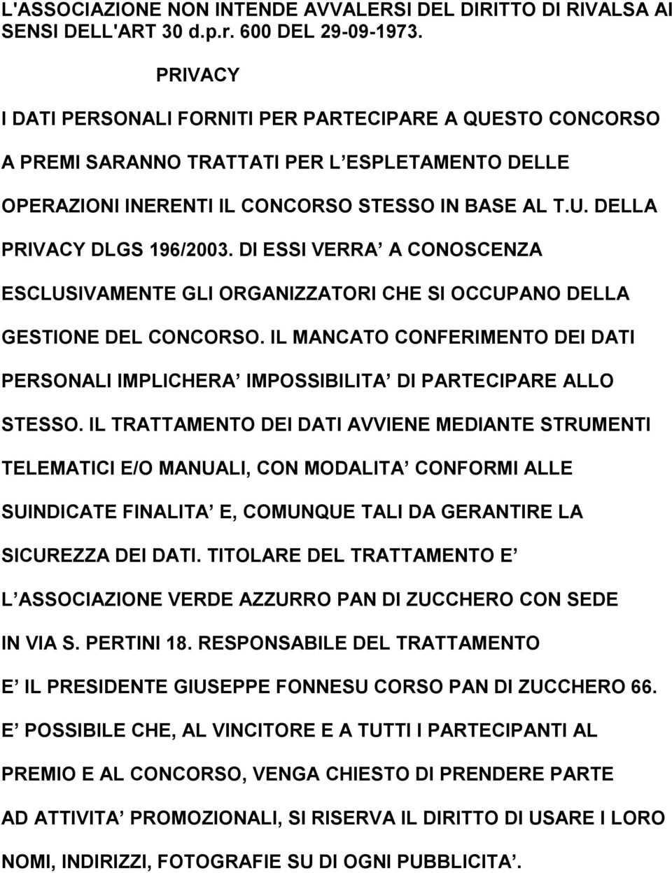 DI ESSI VERRA A CONOSCENZA ESCLUSIVAMENTE GLI ORGANIZZATORI CHE SI OCCUPANO DELLA GESTIONE DEL CONCORSO. IL MANCATO CONFERIMENTO DEI DATI PERSONALI IMPLICHERA IMPOSSIBILITA DI PARTECIPARE ALLO STESSO.