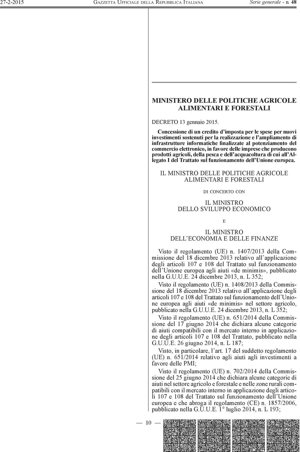 Italia ed incluse nella tabella I allegata al testo unico; Visto il parere dell Istituto superiore di sanità, reso con nota del 6 novembre 2014, favorevole all inserimento nella tabella I del testo