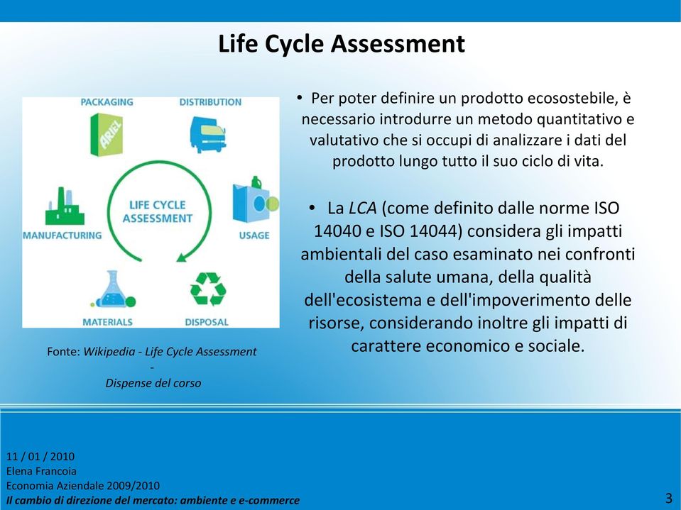 Fonte: Wikipedia - Life Cycle Assessment - Dispense del corso La LCA (come definito dalle norme ISO 14040 e ISO 14044) considera gli